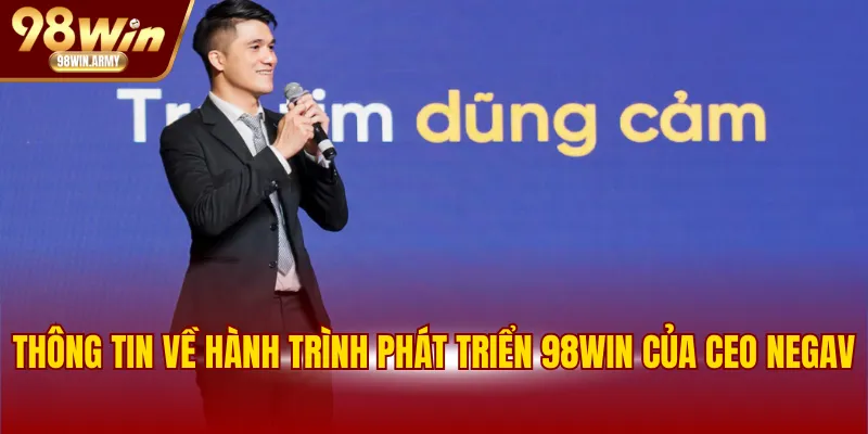 Thông tin về hành trình phát triển 98WIN của CEO NEGAV